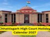 छत्तीसगढ़ हाईकोर्ट में 2027 में कब-कब रहेगी छुट्टी? जारी हुआ सालभर का कैलेंडर, जानें पूरी डिटेल